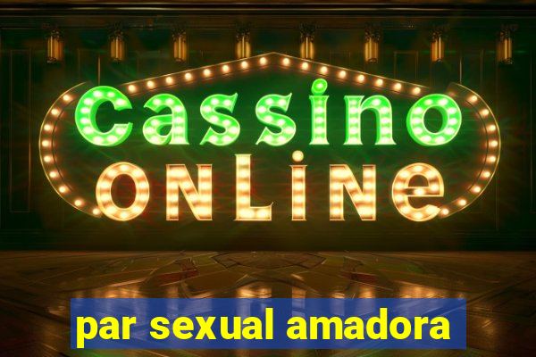 par sexual amadora